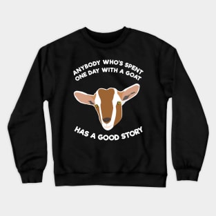 Anybody Who's Spent One Day With A Goat Has A Good Story Crewneck Sweatshirt